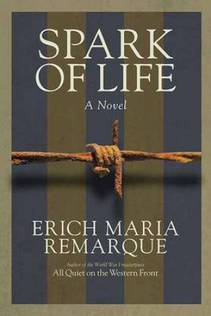 Spark Of Life by Erich Maria Remarque