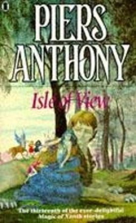 The Magic Of Xanth: Isle Of View by Piers Anthony