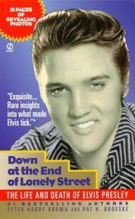 Down At The End Of Lonely Street: Elvis Presley by Peter Harry Brown