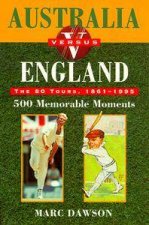 Australia versus England 18611995 500 Memorable Moments
