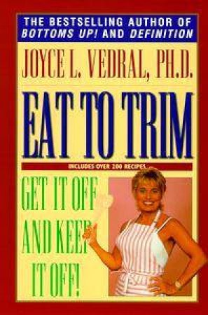 Eat To Trim: Get It Off & Keep It Off! by Joyce L Vedral