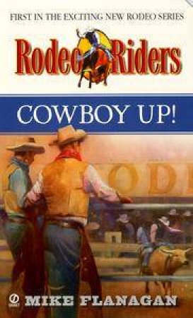 Rodeo Riders: Cowboy Up! by Mike Flanagan