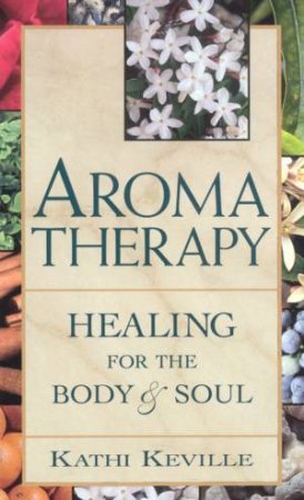 Aromatherapy: Healing For The Body & Soul by Editors Of Consumer Guide