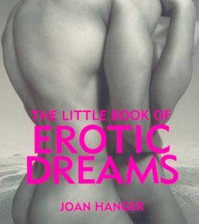 The Little Book Of Erotic Dreams by Joan Hanger