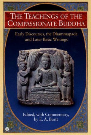 The Teachings Of The Compassionate Buddha by E A Burtt