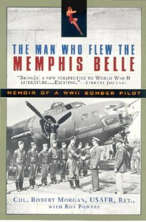 The Man Who Flew The Memphis Belle by Robert Morgan