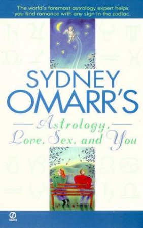 Sydney Omarr's Astrology, Love, Sex And You by Sydney Omarr