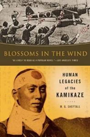 Blossoms In The Wind: Human Legacies Of The Kamikaze by M.G. Sheftall 