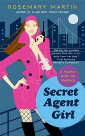 Secret Agent Girl: A Murder A-Go-Go Mystery by Rosemary Martin