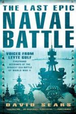 The Last Epic Naval Battle Firsthand Accounts Of The Biggest Sea Battle Of World War II