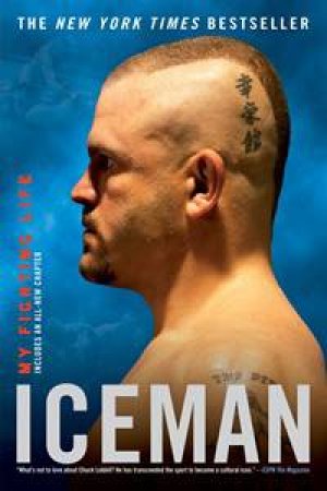 Iceman: My Fighting Life by Chuck Liddell & Chad Millman