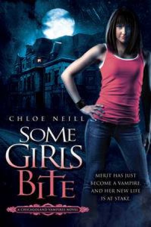 Some Girls Bite: A Chicagoland Vampires Novel by Chloe Neill