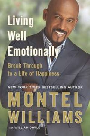 Living Well Emotionally: Break Through to a Life of Happiness by Montel Williams