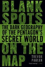 Blank Spots on the MapThe Dark Geography of the Pentagons Secret World