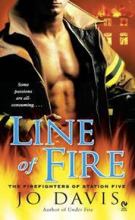 Line of Fire: The Firefighters of Station Five by Jo Davis