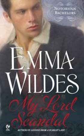 My Lord Scandal: Notorious Bachelors by Emma Wildes