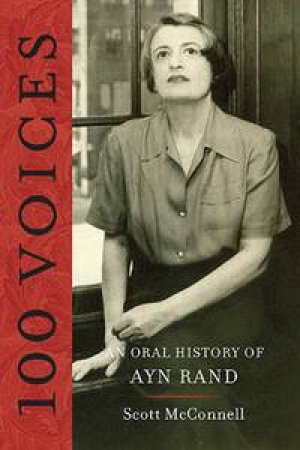 100 Voices: An Oral History of Ayn Rand by Scott McConnell