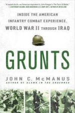 Grunts Inside the American Infantry Combat Experience World War II Through Iraq