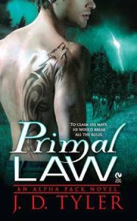 Primal Law: Alpha Pack Book 1 by J. D. Tyler