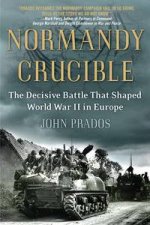 Normandy Crucible The Decisive Battle that Shaped World War II in Europe