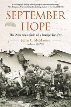 September Hope: The American Side of a Bridge Too Far by John C McManus