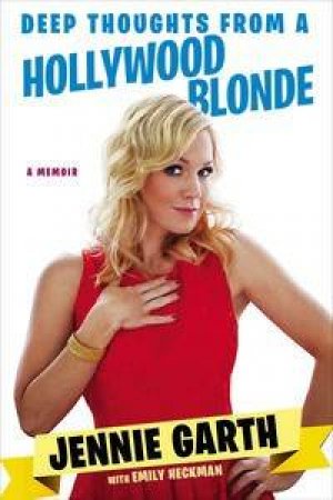 Deep Thoughts From A Hollywood Blonde by Jennie & Heckman Emily Garth