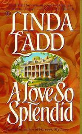 A Love So Splendid by Linda Ladd