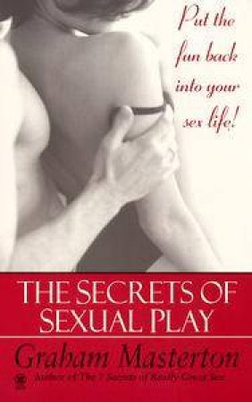 The Secrets Of Sexual Play by Masterton Graham