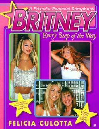 Britney: A Friend's Personal Scrapbook by Felicia Culotta