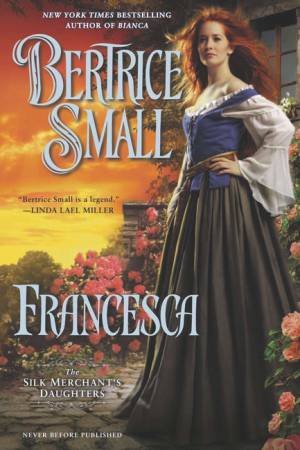 The Silk Merchant's Daughters: Francesca by Beatrice Small