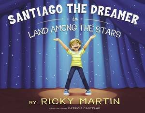 Santiago the Dreamer in Land Among the Stars by Ricky Martin & Patricia Castelao