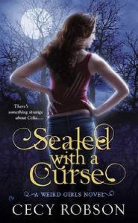 Sealed with A Curse: A Weird Girls Novel Book 1 by Cecy Robson