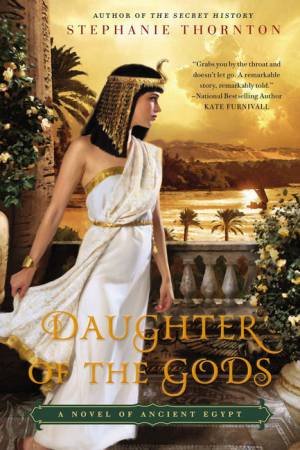 Daughter of the Gods: A Novel of Ancient Egypt by Stephanie Thornton