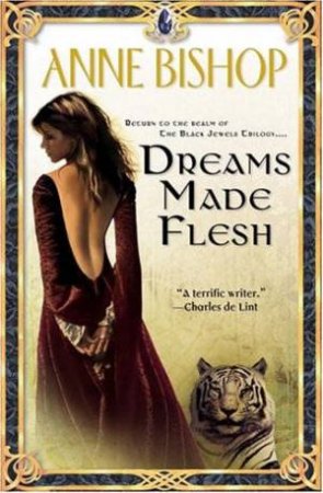 A Black Jewels Novel: Dreams Made Flesh by Anne Bishop