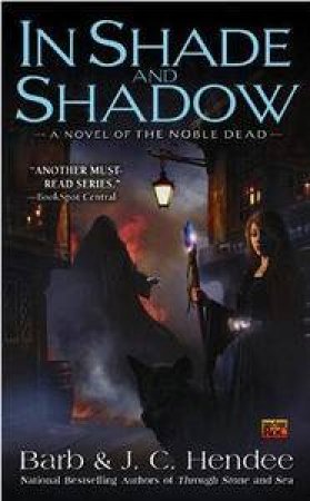 In Shade and Shadow: A Novel of the Noble Dead by Barb & J C Hendee