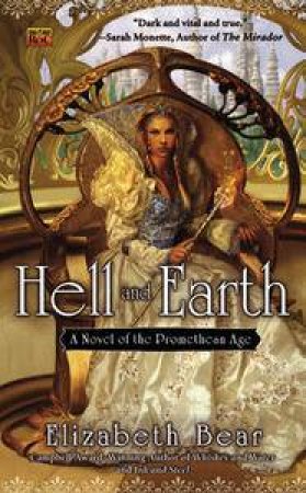 Hell and Earth: A Novel of the Promethean Age by Elizabeth Bear