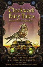 Clockwork Fairy Tales A Collection of Steampunk Fables