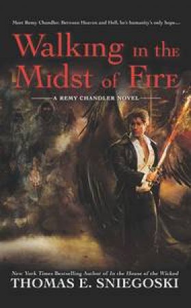 Walking in the Midst of Fire: Remy Chandler Book 6 by Thomas E. Sniegoski