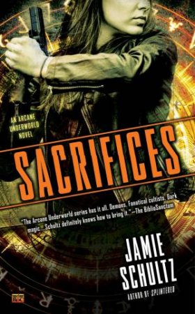 Sacrifices: An Arcane Underworld Novel by Jamie Schultz