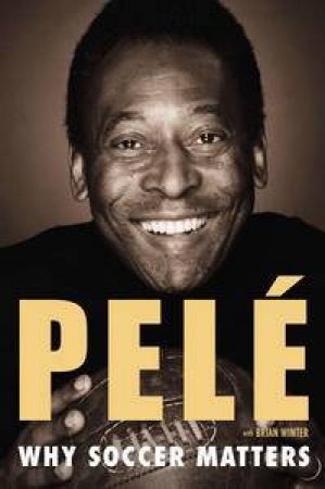 Why Soccer Matters by Pele & Brian Winter 