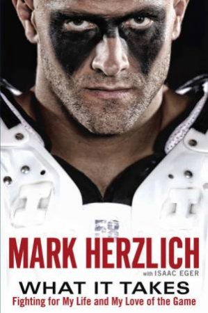 What It Takes: Fighting For My Life and My Love of the Game by Mark Herzlich & Tom Coughlin 