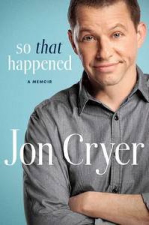 So That Happened: My Unexpected Life In Hollywood by Jon Cryer