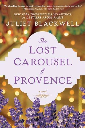 Lost Carousel Of Provence The by Juliet Blackwell