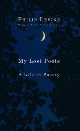 My Lost Poets by Philip Levine