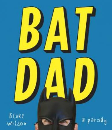 Batdad: A Parody by Blake Wilson