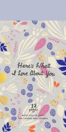 Here's What I Love About You: 12 Cards With Fill-In Lists For Friendship And Romance by Potter