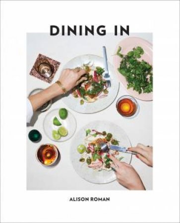 Dining In: Highly Cookable Recipes by Alison Roman