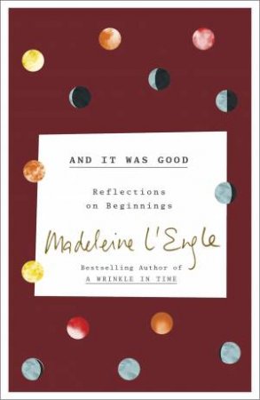 And It Was Good by Madeleine L'Engle