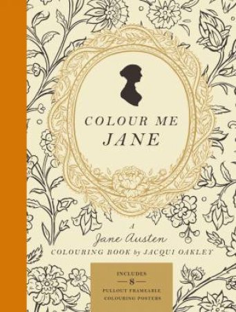 Colour Me Jane: A Jane Austen Adult Colouring Book by Jacqui Oakley