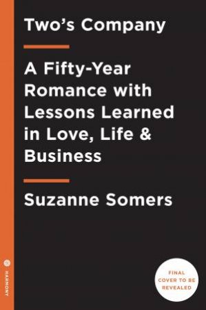 Two's Company: A Fifty-Year Romance with Lessons Learned in Love, Life & Business by Suzanne Somers